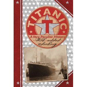 Titanic | A Very Peculiar History | Titanic Book - Click Image to Close
